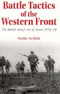 Battle Tactics of the Western Front The British Army's Art of Attack, 1916-18 cover