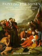 Painting for Money The Visual Arts and the Public Sphere in Eighteenth Century England cover