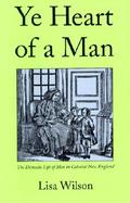 Ye Heart of a Man The Domestic Life of Men in Colonial New England cover