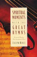 Spiritual Moments With the Great Hymns Daily Devotions Based on Your Favorite Hymns cover