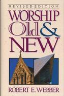 Worship Old & New A Biblical, Historical, and Practical Introduction cover