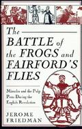 The Battle of the Frogs and Fairford's Flies Miracles and the Pulp Press During the English Revolution cover