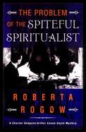 The Problem of the Spiteful Spiritualist: A Charles Dodgson/Arthur Conan Doyle Mystery cover