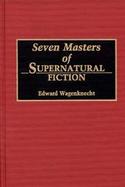 Seven Masters of Supernatural Fiction cover