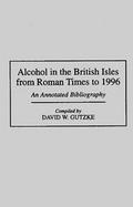 Alcohol in the British Isles from the Roman Times to 1996 An Annotated Bibliography cover