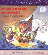 Is My Friend at Home Pueblo Fireside Tales cover