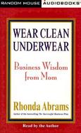 Wear Clean Underwear: Business Wisdom from Mom cover