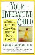 Your Hyperactive Child A Parent's Guide to Coping With Attention Deficit Disorder cover