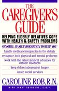 The Caregiver's Guide: Helping Elderly Relatives Cope with Health and Safety Problems cover