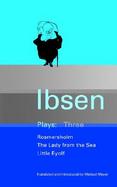 Ibsen Plays Three Rosmersholm, Little Eyolf and the Lady from the Sea cover