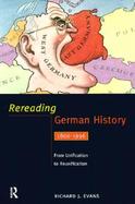 Rereading German History From Unification to Reunification 1800-1996 cover
