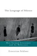 The Language of Silence West German Literature and the Holocaust cover