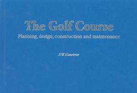 The Golf Course Planning, Design, Construction, and Maintenance cover
