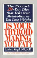 Is Your Thyroid Making You Fat? The Doctor's 28-Day Diet That Tests Your Metabolism As You Lose Weight cover