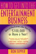 How to Get into the Entertainment Business Behind the Scenes Jobs That Pay $100,000 or More a Year! cover
