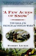 A Few Acres of Snow The Saga of the French and Indian Wars cover