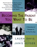 Becoming the Parent You Want to Be A Sourcebook of Strategies for the First Five Years cover