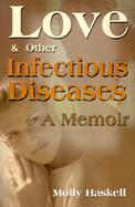 Love and Other Infectious Diseases A Memoir cover