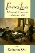 Fevered Lives Tuberculosis in American Culture Since 1870 cover