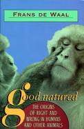 Good Natured The Origins of Right and Wrong in Humans and Other Animals cover