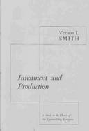 Investment and Production A Study in the Theory of the Capital- Using Enterprise cover