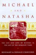 Michael and Natasha: The Life and Love of Michael II, the Last of the Romanov Tsars cover