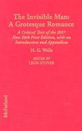 The Invisible Man A Grotesque Romance  A Critical Text of the 1897 New York First Edition, With an Introduction and Appendices cover
