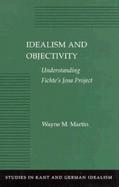 Idealism and Objectivity Understanding Fichte's Jena Project cover