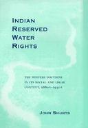 Indian Reserved Water Rights The Winters Doctrine in Its Social and Legal Context, 1880S-1930s cover