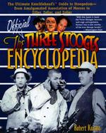 The Official Three Stooges Encyclopedia The Ultimate Knucklehead's Guide to Stoogedom--From Amalgamated Association of Morons to Ziller, Zeller, and Z cover