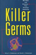 Killer Germs: Microbes and Diseases That Threaten Humanity cover