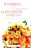 Wedding Etiquette for Divorced Families Tasteful Advice for Planning a Beautiful Wedding cover