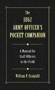 The 1862 Army Officer's Pocket Companion A Manual for Staff Officers in the Field cover