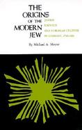 The Origins of the Modern Jew: Jewish Identity and European Culture in Germany, 1749-1824 cover