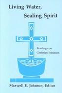 Living Water, Sealing Spirit Readings on Christian Initiation cover