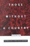 Those Without a Country The Political Culture of Italian American Syndicalists cover