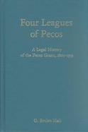 Four Leagues of Pecos A Legal History of the Pecos Grant, 1800-1933 cover