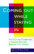Coming Out While Staying in Struggles and Celebrations of Lesbians, Gays, and Bisexuals in the Church cover
