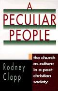 A Peculiar People The Church As Culture in a Post-Christian Society cover