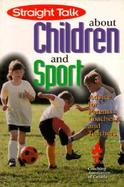 Straight Talk About Children and Sport Advice for Parents, Coaches, and Teachers cover