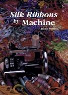 Silk Ribbons by Machine cover