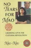 No Tears for Mao Growing Up in the Cultural Revolution cover