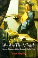 We Are the Miracle Seeking Blessings, Asking Guidance, Finding Help cover
