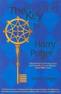 The Hidden Key to Harry Potter: Understanding the Meaning, Genius, and Popularity of Joanne Rowling's Harry Potter Novels cover