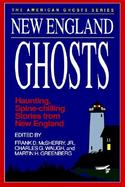 New England Ghosts Haunting, Spine-Chilling Stories from the New England States cover