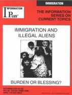 Immigration and Illegal Aliens: Burden or Blessing? cover