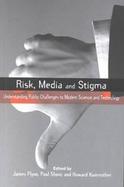 Risk, Media and Stigma: Understanding Public Challenges to Modern Science and Technology cover