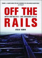 Off the Rails Britain's Great Rail Crisis, Cause, Consequences and Cure cover