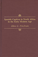 Spanish Captives in North Africa in the Early Modern Age cover