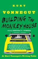 Building the Monkey House : At Kurt Vonnegut's Writing Table cover